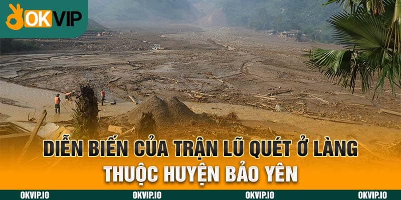 Diễn biến của trận lũ quét ở làng thuộc huyện Bảo Yên